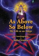 As Above, So Below My Life as an Adept di Seila Orienta edito da Books on Demand