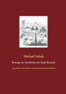 Beiträge zur Kronacher Stadtgeschichte di Michael Scholz edito da Books on Demand