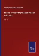 Monthly Journal of the American Unitarian Association di American Unitarian Association edito da Salzwasser-Verlag