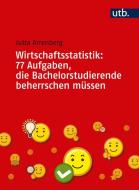 Wirtschaftsstatistik: 77 Aufgaben, die Bachelorstudierende beherrschen müssen di Jutta Arrenberg edito da Lucius + Lucius