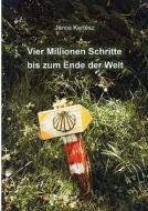 Vier Millionen Schritte Bis Zum Ende Der Welt di Jnos Kertsz edito da Books On Demand