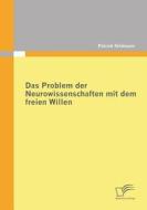 Das Problem der Neurowissenschaften mit dem freien Willen di Patrick Feldmann edito da Diplomica Verlag