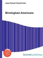 Birmingham Americans di Jesse Russell, Ronald Cohn edito da Book On Demand Ltd.