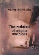 The Evolution Of Reaping Machines di Merritt Finley Miller edito da Book On Demand Ltd.
