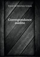 Correspondance Inedite di Friedrich Melchior Grimm edito da Book On Demand Ltd.