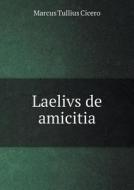 Laelivs De Amicitia di Marcus Tullius Cicero edito da Book On Demand Ltd.