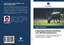 Laboratoriumsproduktion Von Buffelembryonen di Abd-Allah Sabel Abd-Allah edito da KS OmniScriptum Publishing