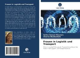 Frauen in Logistik und Transport di Selina Sawyer-Raynars, Charles Mazhazhate edito da Verlag Unser Wissen