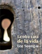 La Otra Cara de la Vida di Lee Seung-U edito da Ediciones Barataria