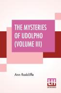 The Mysteries Of Udolpho (Volume III) di Ann Radcliffe edito da Lector House