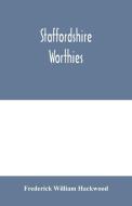 Staffordshire worthies di Frederick William Hackwood edito da Alpha Editions