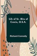 Life of St. Rita of Cascia, O.S.A. di Richard Connolly edito da Alpha Editions