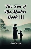 The Son of His Mother BOOK III di Clara Viebig edito da Double 9 Books