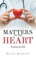 Matters of the Heart: Keeping the Faith di Ratna Magotra edito da LIGHTNING SOURCE INC