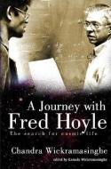 Journey With Fred Hoyle, A: The Search For Cosmic Life di Wickramasinghe Nalin Chandra edito da World Scientific
