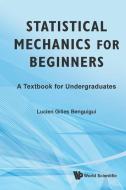 Statistical Mechanics for Beginners di Lucien-Gilles Benguigui edito da World Scientific Publishing Company