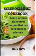 Sclerosis Diet Cookbook di Sally Smith edito da Independently Published