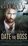 Vampires Don't Date The Boss di Gilmer Candice Gilmer edito da Independently Published