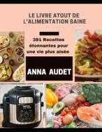 LE LIVRE ATOUT DE L'ALIMENTATION SAINE di Audet Anna Audet edito da Independently Published