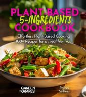 5-Ingredient Plant-Based Cookbook di Patrick Sullivan edito da Claire Portman