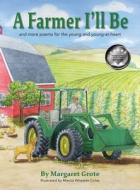 A Farmer I'll Be di Margaret Grote edito da Arpress