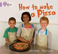 How to Make a Pizza di Zoe Clarke, Steve Lumb edito da HarperCollins Publishers