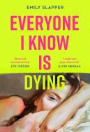 Everyone I Know Is Dying di Emily Slapper edito da HarperCollins Publishers
