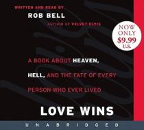 Love Wins: A Book about Heaven, Hell, and the Fate of Every Person Who Ever Lived di Rob Bell edito da HarperAudio