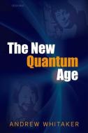 The New Quantum Age di Andrew Whitaker edito da OUP Oxford