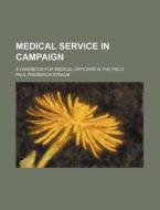 Medical Service In Campaign di Paul Frederick Straub edito da General Books Llc