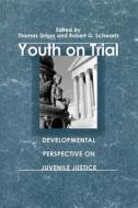 Youth on Trial - A Developmental Perspective on Juvenile Justice di Thomas Grisso edito da University of Chicago Press