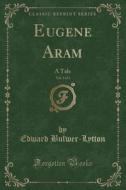 Eugene Aram, Vol. 3 Of 3 di Edward Bulwer-Lytton edito da Forgotten Books