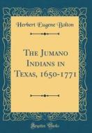 The Jumano Indians in Texas, 1650-1771 (Classic Reprint) di Herbert Eugene Bolton edito da Forgotten Books