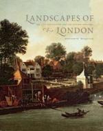 The Landscapes of London - The City, and the the Suburbs, 1660-1840 di Elizabeth Mckellar edito da Yale University Press