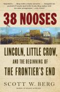 38 Nooses: Lincoln, Little Crow, and the Beginning of the Frontier's End di Scott W. Berg edito da VINTAGE