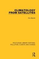 Climatology From Satellites di Eric Barrett edito da Taylor & Francis Ltd