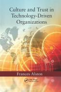 Culture and Trust in Technology-Driven Organizations di Frances Alston edito da Taylor & Francis Ltd
