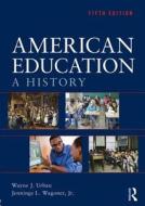 American Education di Wayne J. Urban, Jennings L. Wagoner edito da Taylor & Francis Ltd