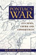 Pontiac's War: Its Causes, Course and Consequences di Richard Middleton edito da ROUTLEDGE