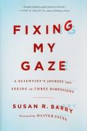 Fixing My Gaze di Susan R. Barry, Oliver Sack edito da The Perseus Books Group