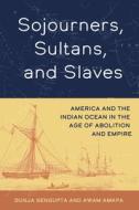 Sojourners, Sultans, And Slaves di Gunja SenGupta, Awam Amkpa edito da University Of California Press