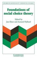 Foundations of Social Choice Theory di Jon Elster, Aanund Hylland edito da Cambridge University Press