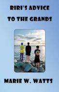 RiRi's Advice To The Grands di Marie W. Watts edito da Las Tortugas Press