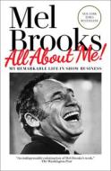 All about Me!: My Remarkable Life in Show Business di Mel Brooks edito da BALLANTINE BOOKS