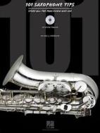 101 Saxophone Tips: Stuff All the Pros Know and Use di Eric J. Morones edito da HAL LEONARD PUB CO