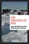 The Fringes of Fife di John Geddie edito da LIGHTNING SOURCE INC