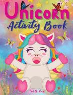 Unicorn Activity Book: Amazing Unicorn Workbook for Kids Ages 4-8/60+ great activities pages for girls/A Fun Kid Book For Learning, Coloring, di Tud B. Rose edito da SHENANDOAH ODYSSEYS