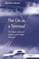 The City as a Terminal di Professor Markus Hesse edito da Taylor & Francis Ltd