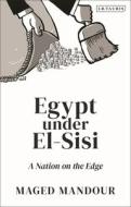 Egypt Under Al-Sisi di Maged Mansour edito da Bloomsbury Publishing PLC