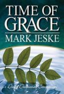 Time of Grace: Daily Devotional Companion di Mark Jeske edito da CONCORDIA PUB HOUSE